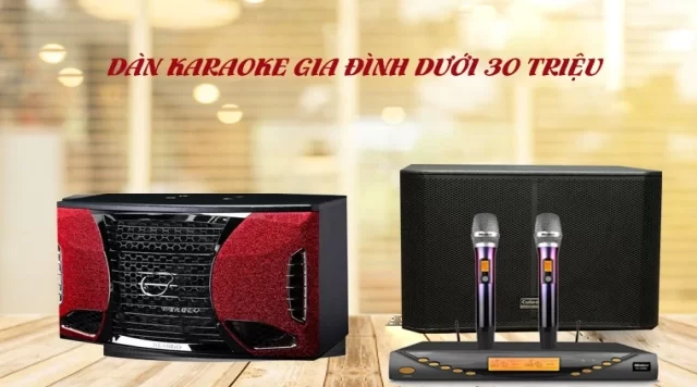 Cấu Hình Dàn Karaoke Gia Đình Chính Hãng giá dưới 30 triệu