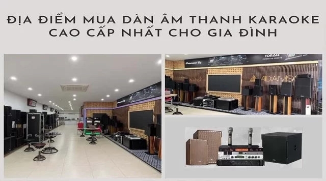 Địa điểm mua dàn âm thanh karaoke cao cấp nhất cho gia đình
