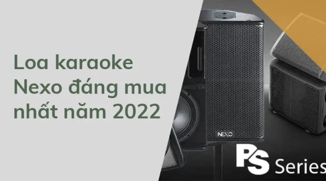 Loa karaoke Nexo đáng mua nhất năm 2022