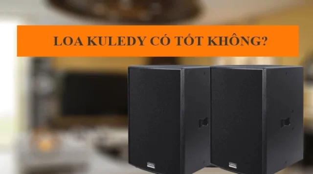 Loa Kuledy Của Nước Nào? Chất Lượng Tốt Không?