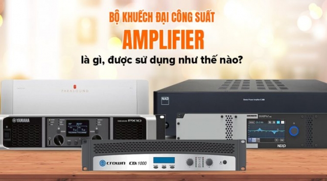 Amplifier là gì và được sử dụng như thế nào?