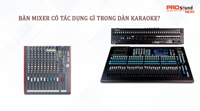 Bàn Mixer có tác dụng gì trong hệ thống âm thanh?