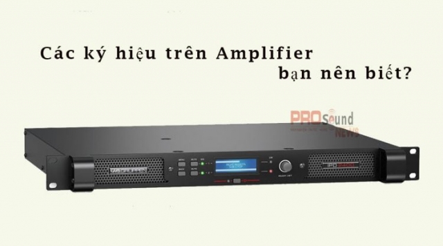 Các ký hiệu trên amplifier bạn nên biết