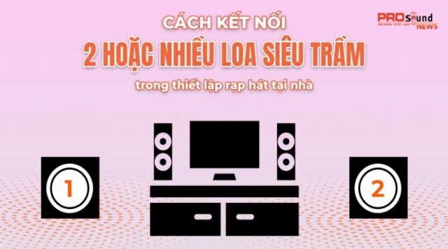 Cách kết nối hai hoặc nhiều loa siêu trầm trong thiết lập rạp hát tại nhà