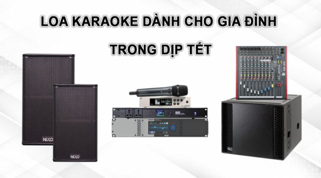 Chọn loa karaoke dành cho gia đình trong dịp Tết