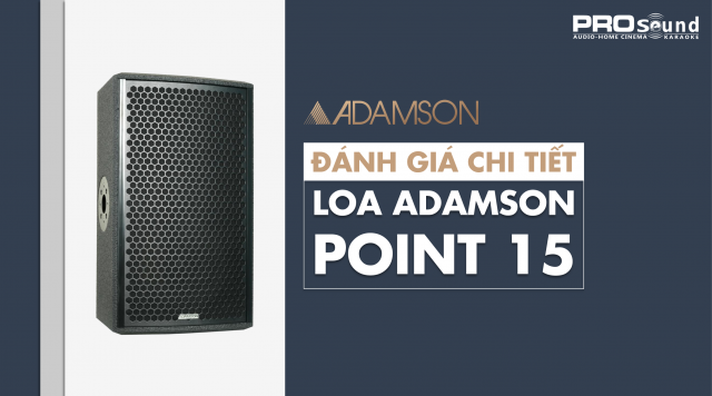 Đánh giá loa ADAMSON Point 15 made in Canada
