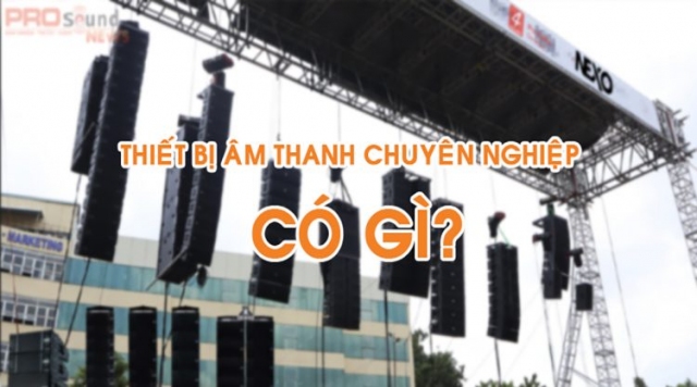 Hệ thống âm thanh biểu diễn gồm những gì?