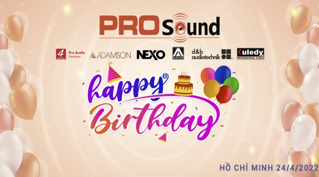 MỘT CHÚT NHÌN LẠI: Sự kiện “Sinh nhật Prosound Miền Nam” 24/04/2022