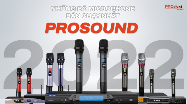 Những bộ micro bán chạy nhất ProSound Việt Nam năm 2022