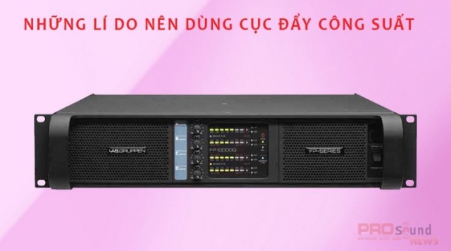 Những lí do nên dùng cục đẩy công suất