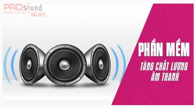 NHỮNG PHẦN MỀM TĂNG CHẤT LƯỢNG ÂM THANH CHO PC TỐT NHẤT