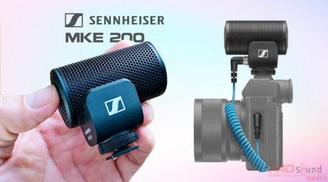 Sennheiser phát hành Micrô trên máy ảnh MKE 200 cho máy ảnh DSLR và điện thoại thông minh