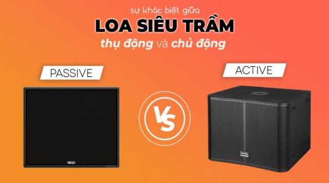 Sự khác biệt giữa loa siêu trầm thụ động và chủ động