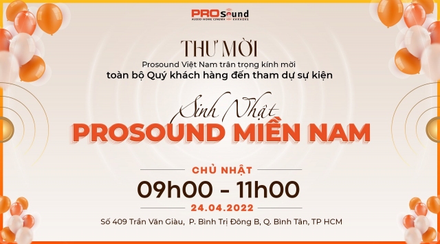 THƯ MỜI: ProSound kính mời TOÀN BỘ quý khách hàng đến tham dự sự kiện Sinh nhật ProSound Miền Nam tại TP. Hồ Chí Minh (24/04/2022)