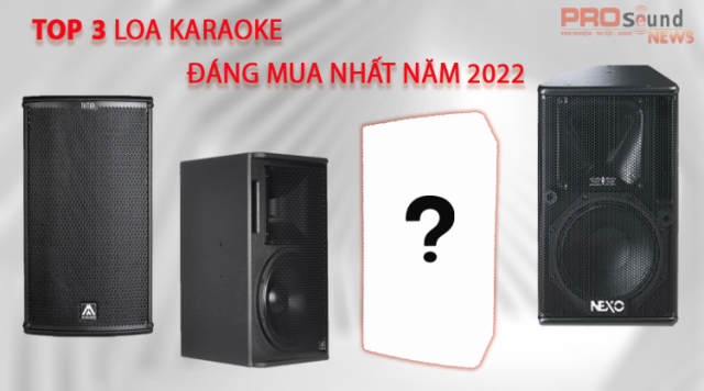 Top 3 Mẫu Loa Karaoke được đánh giá cao nhất năm 2022