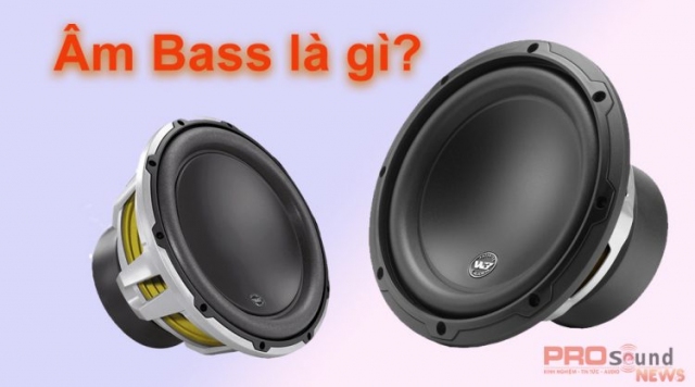 Âm bass là gì? Những điều cần biết về âm bass