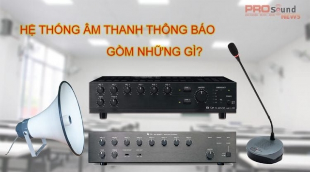 Hệ thống âm thanh thông báo gồm những gì?