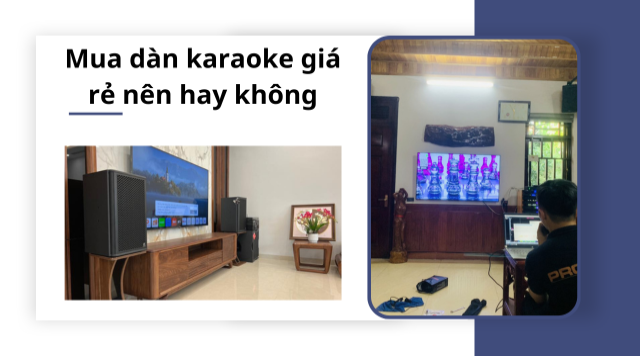 Mua dàn karaoke giá rẻ nên hay không 