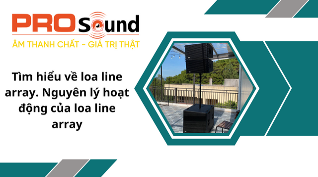 Tìm hiểu về loa line array. Nguyên lý hoạt động của loa line array 