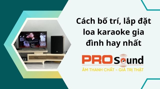 Cách bố trí, lắp đặt loa karaoke gia đình hay nhất 