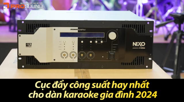 Cục đẩy công suất hay nhất cho dàn karaoke gia đình