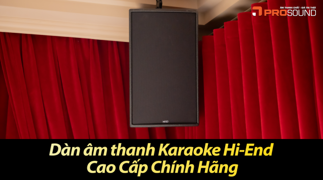 Dàn âm thanh Karaoke Hi-End Cao Cấp Chính Hãng