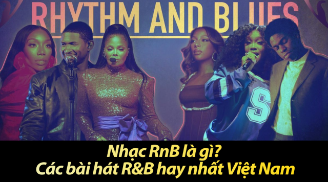 Nhạc RnB là gì? Các bài hát R&B hay nhất Việt Nam