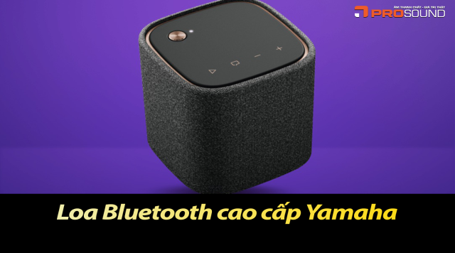 Loa Bluetooth cao cấp Yamaha tốt nhất