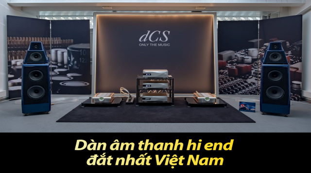 Dàn âm thanh hi end đắt nhất Việt Nam