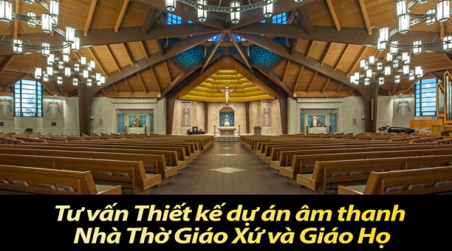 Tư vấn Thiết kế dự án âm thanh Nhà Thờ Giáo Xứ và Giáo Họ