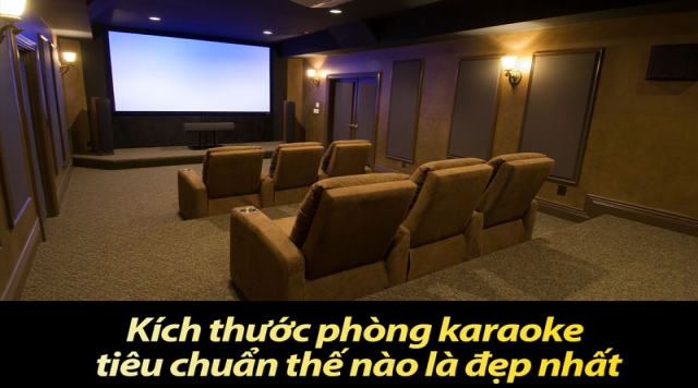 Kích thước phòng karaoke tiêu chuẩn thế nào là đẹp nhất
