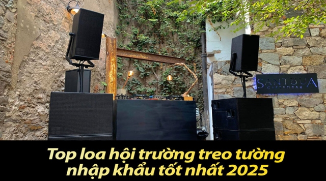 Top loa hội trường treo tường nhập khẩu tốt nhất 2025