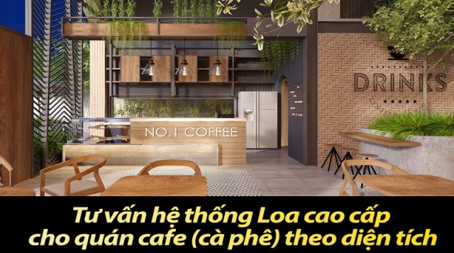 Tư vấn hệ thống âm thanh & Loa cao cấp cho quán cafe (cà phê) theo diện tích