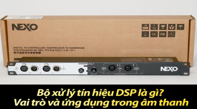 Bộ xử lý tín hiệu DSP là gì? Vai trò và ứng dụng trong âm thanh