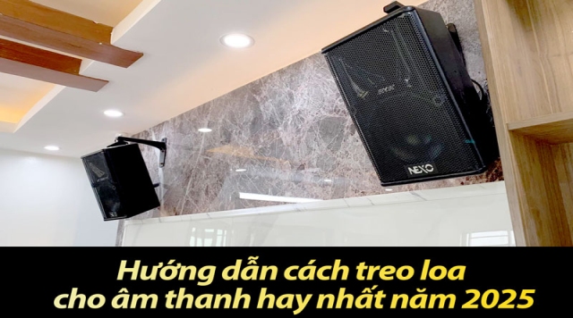 Hướng dẫn cách treo loa cho âm thanh hay nhất năm 2025