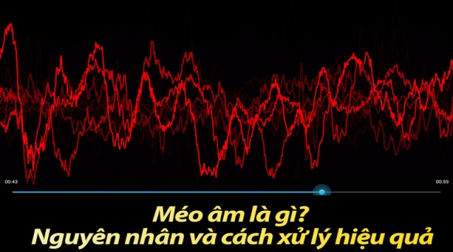 Méo âm là gì? Nguyên nhân và cách xử lý hiệu quả