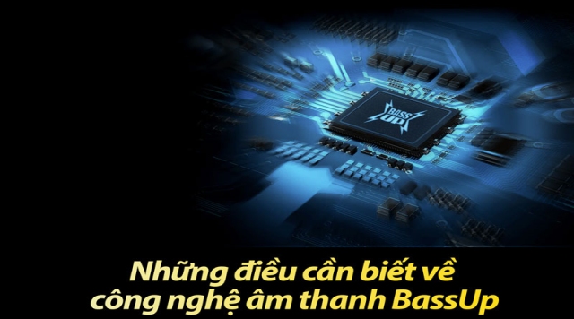 Những điều cần biết về công nghệ âm thanh BassUp