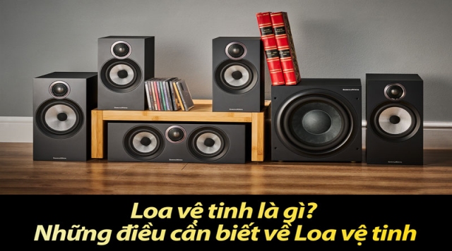 Loa vệ tinh là gì? Những điều cần biết về Loa vệ tinh