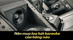 Nên mua loa hát karaoke của hãng nào năm 2025