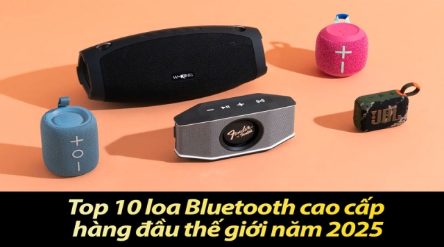 Top 10 loa Bluetooth cao cấp hàng đầu thế giới năm 2025