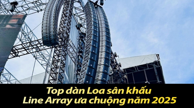 Top dàn Loa sân khấu Line Array ưa chuộng năm 2025