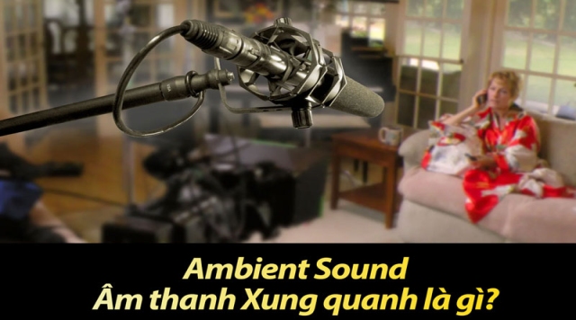 Ambient Sound: Âm thanh xung quanh là gì?