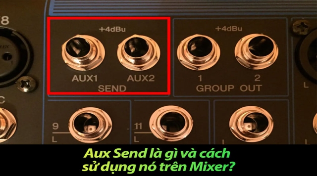 Aux Send là gì và cách sử dụng nó trên Mixer?