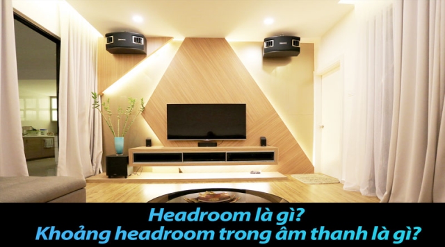 Headroom là gì? Khoảng headroom trong âm thanh là gì?
