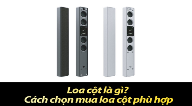 Loa cột là gì? Cách chọn mua loa cột phù hợp với nhu cầu sử dụng