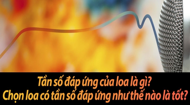 Tần số đáp ứng của loa là gì?