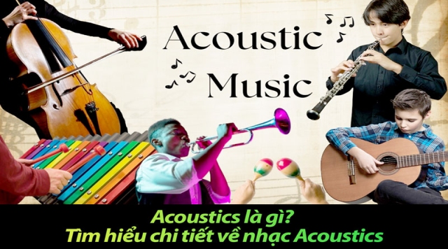 Acoustics là gì? Tìm hiểu chi tiết về nhạc Acoustic