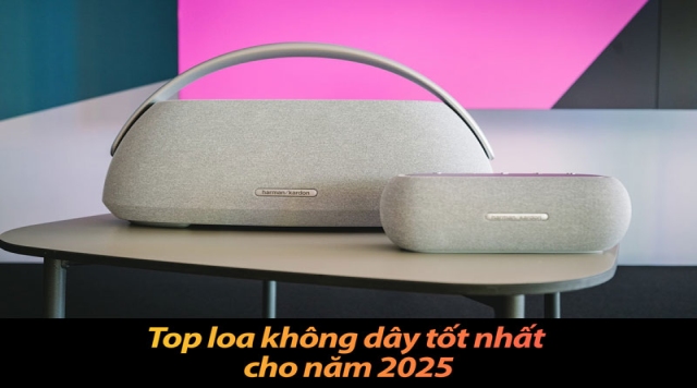 Top loa không dây tốt nhất cho năm 2025