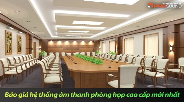 Báo giá hệ thống âm thanh phòng họp cao cấp mới nhất