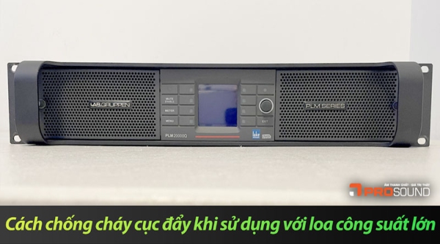 Cách chống cháy cục đẩy khi sử dụng với loa công suất lớn